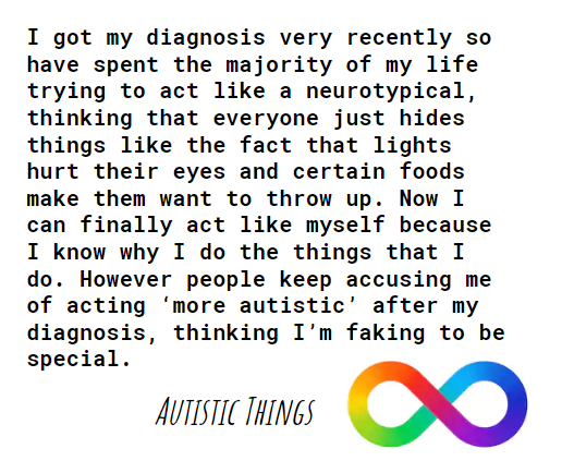 Image of a confession by someone on the autistic spectrum. They speak about thinking everyone hid sensory overload and stimming until they were diagnosed. Then, when they started to be themselves, they were accused of faking to for attention.